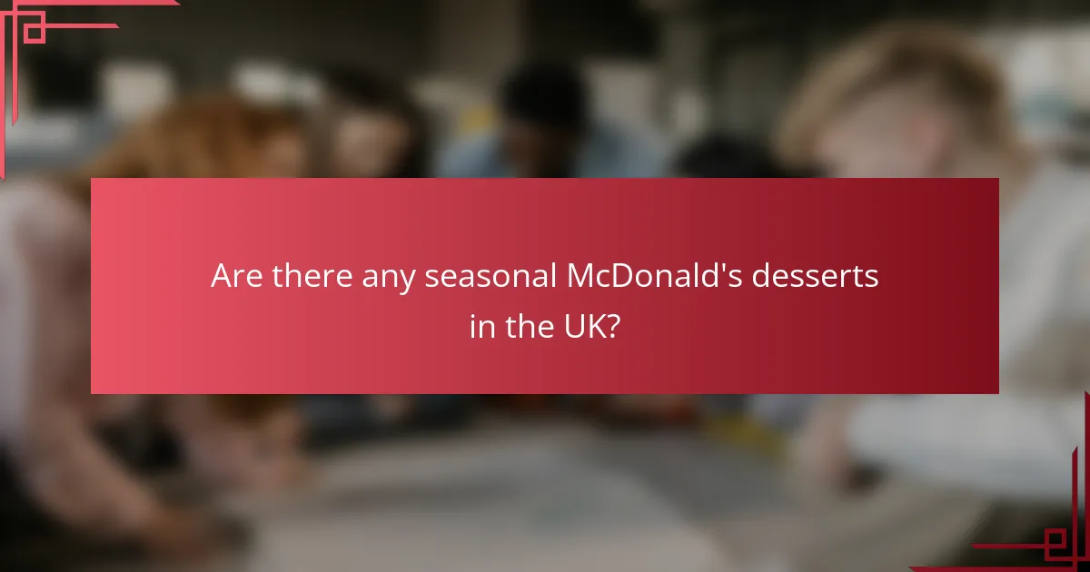 Are there any seasonal McDonald's desserts in the UK?