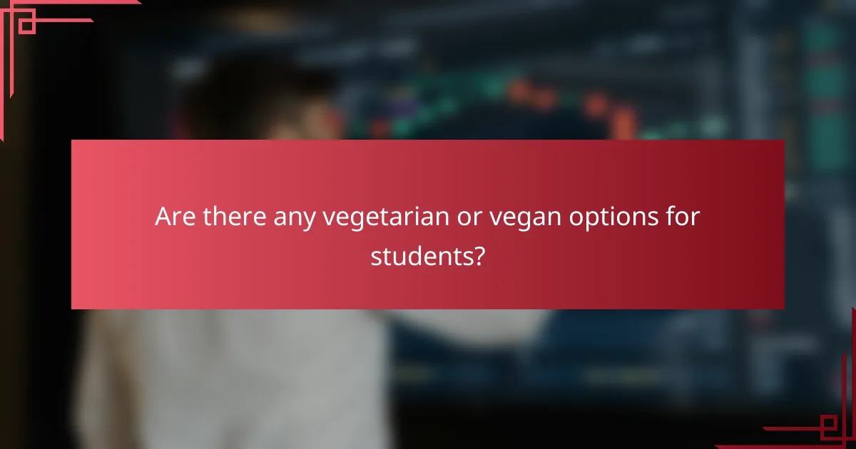 Are there any vegetarian or vegan options for students?