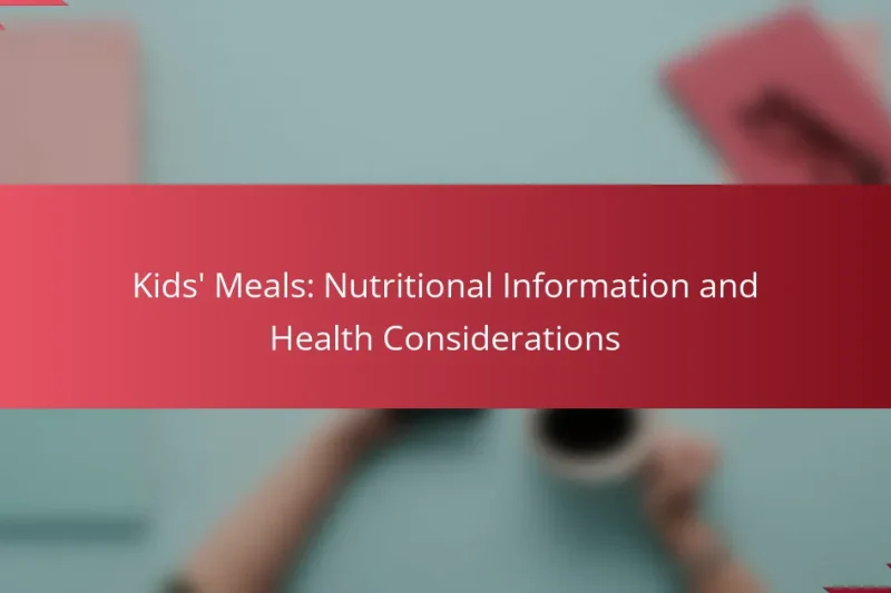 Kids’ Meals: Nutritional Information and Health Considerations
