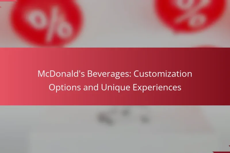 McDonald’s Beverages: Customization Options and Unique Experiences