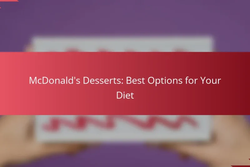McDonald’s Desserts: Best Options for Your Diet