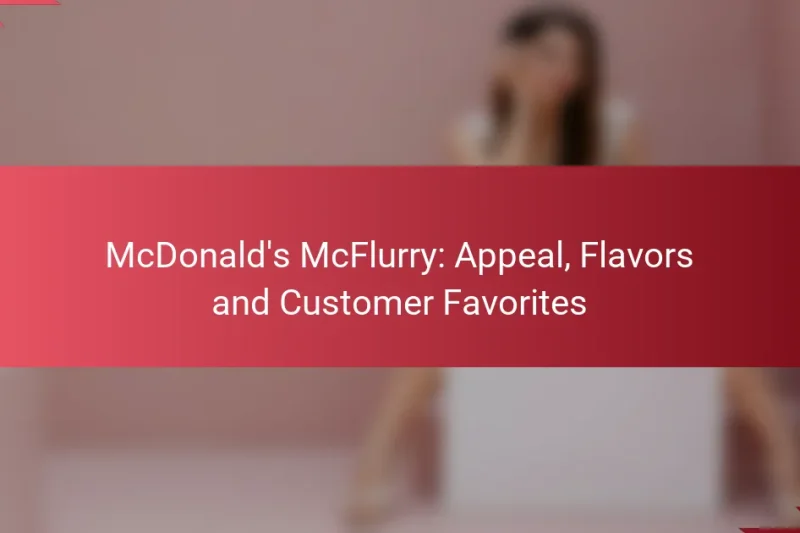 McDonald’s McFlurry: Appeal, Flavors and Customer Favorites