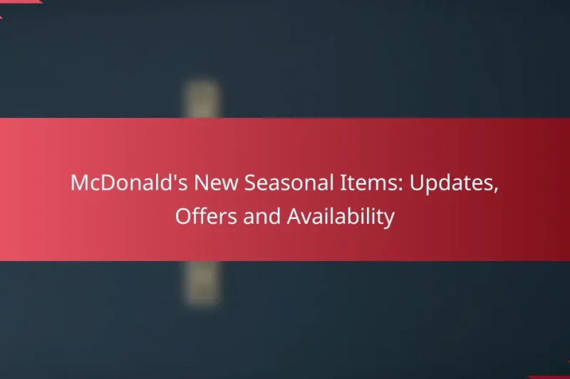 McDonald’s New Seasonal Items: Updates, Offers and Availability
