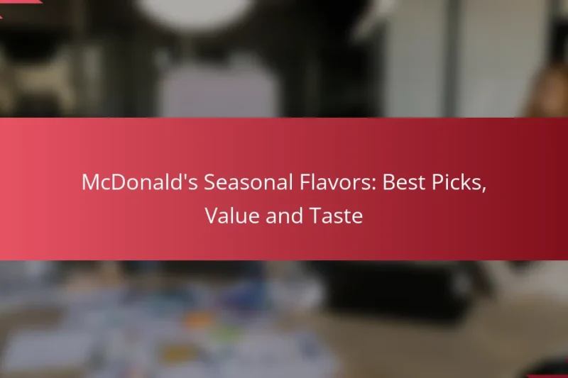 McDonald’s Seasonal Flavors: Best Picks, Value and Taste