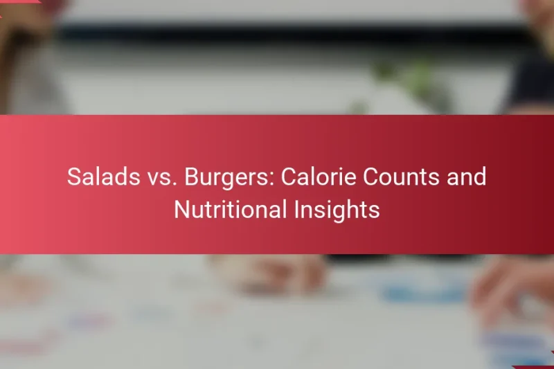Salads vs. Burgers: Calorie Counts and Nutritional Insights