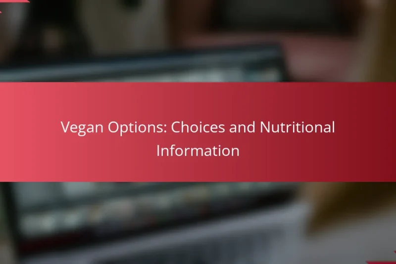 Vegan Options: Choices and Nutritional Information