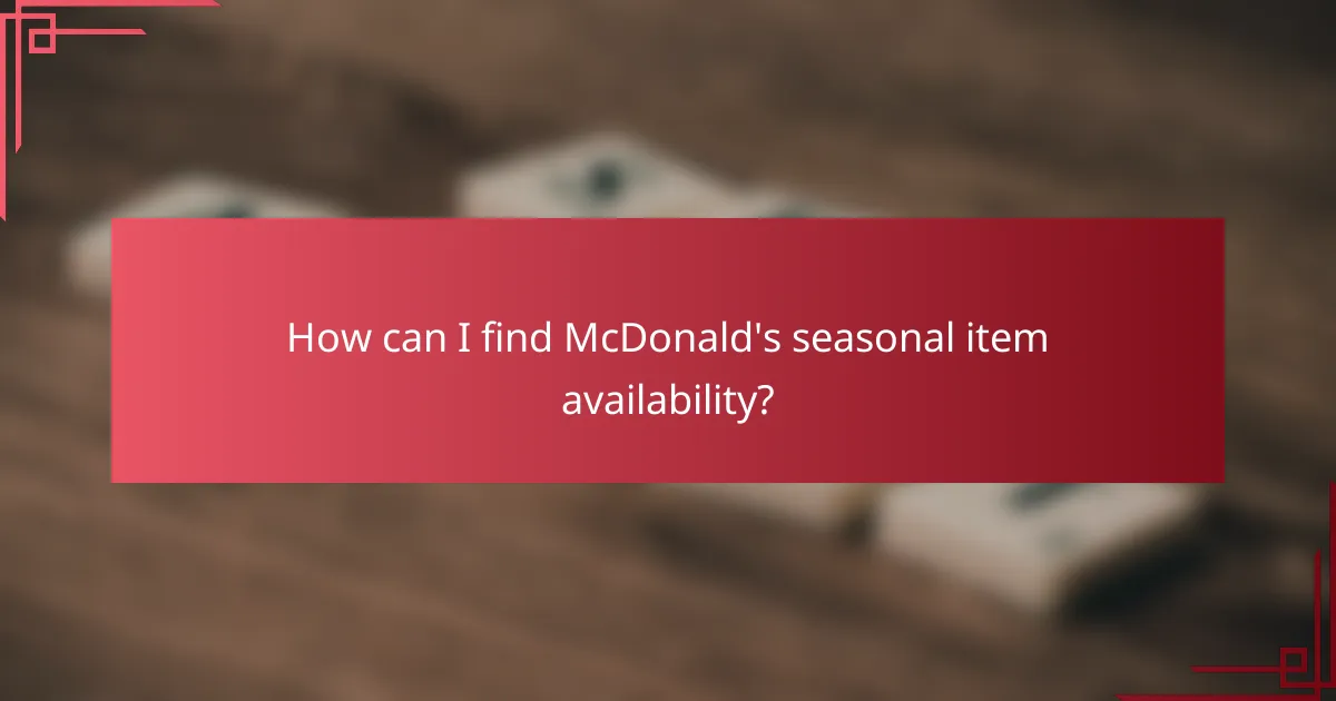 How can I find McDonald's seasonal item availability?
