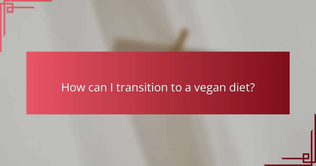 How can I transition to a vegan diet?