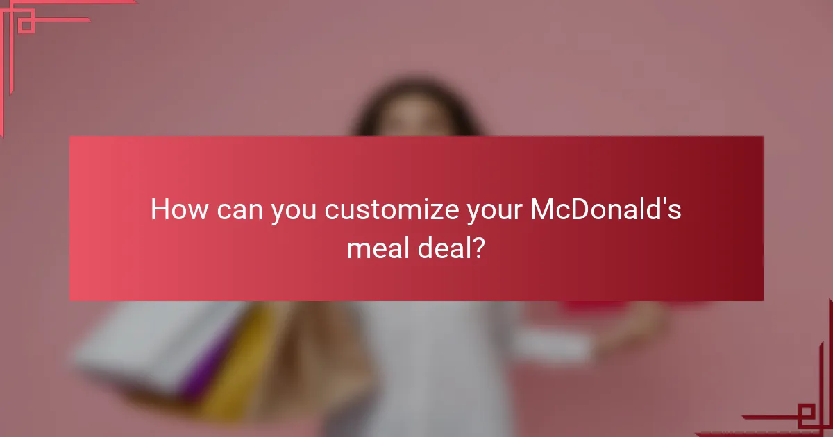 How can you customize your McDonald's meal deal?