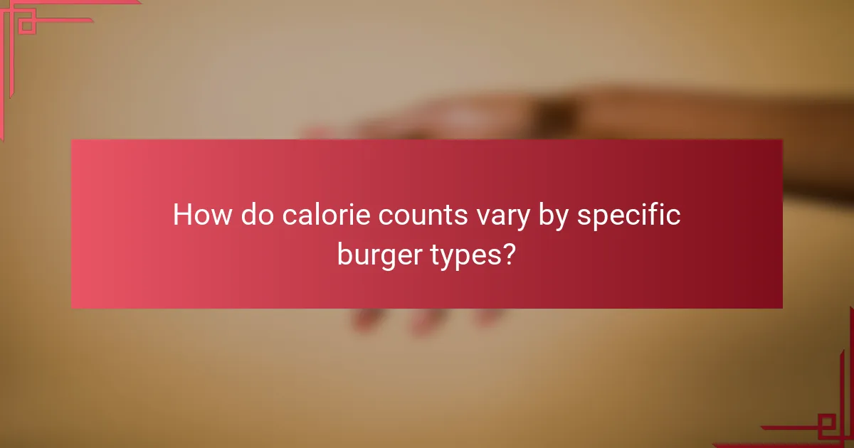 How do calorie counts vary by specific burger types?