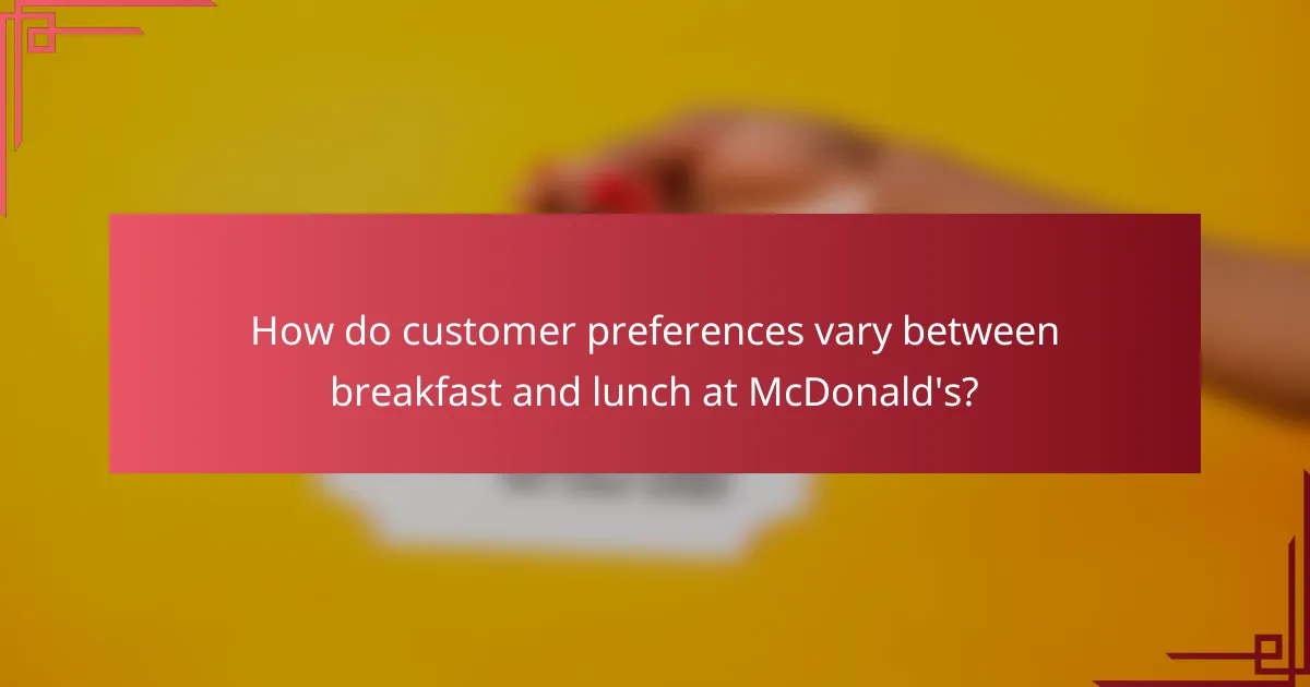 How do customer preferences vary between breakfast and lunch at McDonald's?
