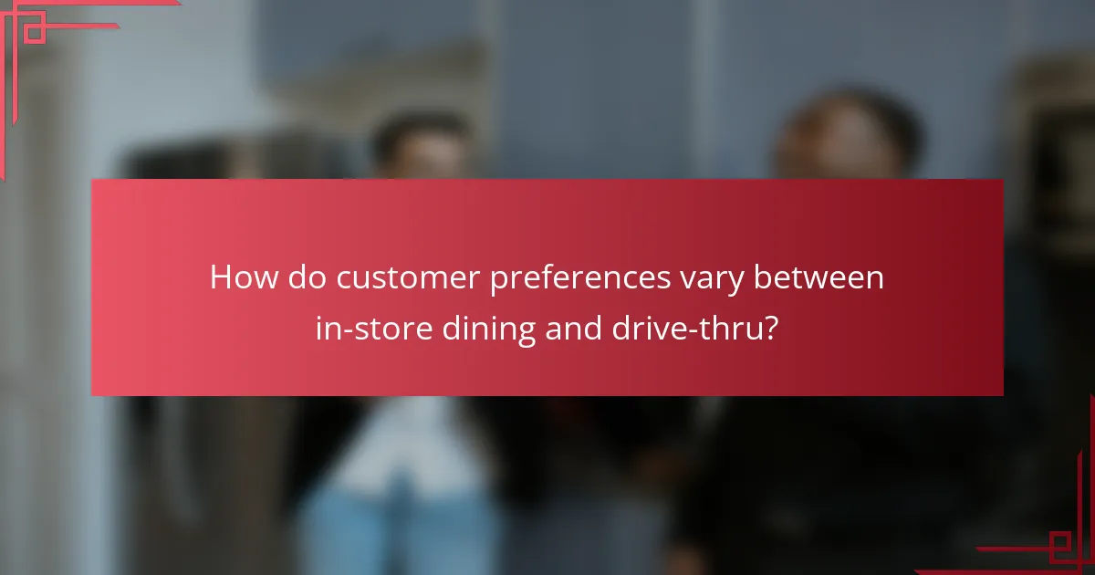 How do customer preferences vary between in-store dining and drive-thru?