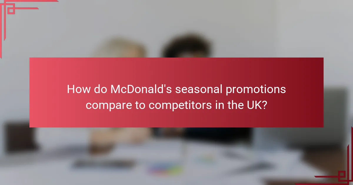 How do McDonald's seasonal promotions compare to competitors in the UK?