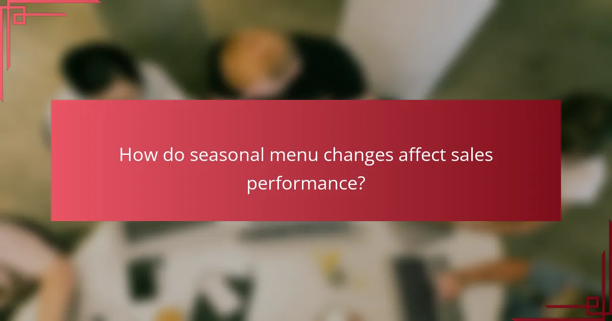 How do seasonal menu changes affect sales performance?