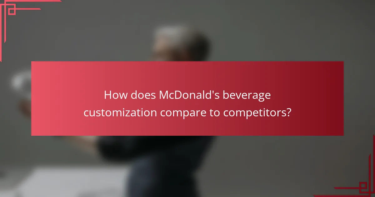 How does McDonald's beverage customization compare to competitors?