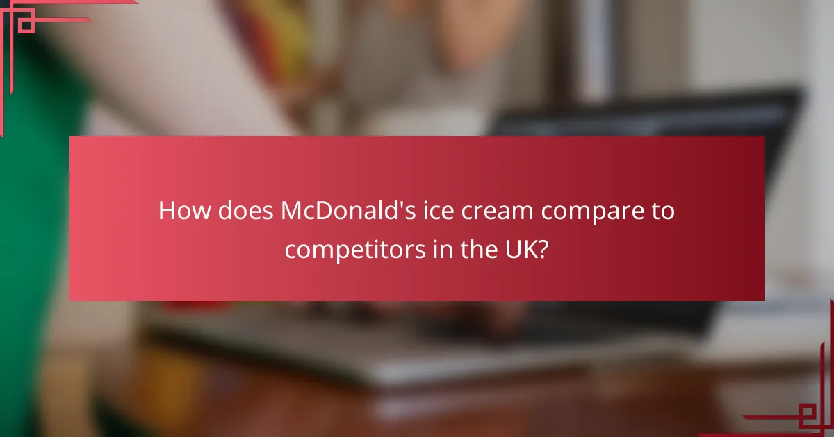 How does McDonald's ice cream compare to competitors in the UK?