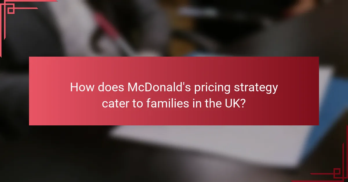 How does McDonald's pricing strategy cater to families in the UK?