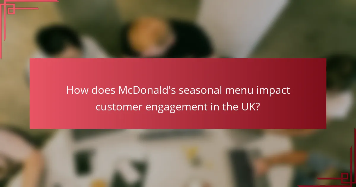 How does McDonald's seasonal menu impact customer engagement in the UK?