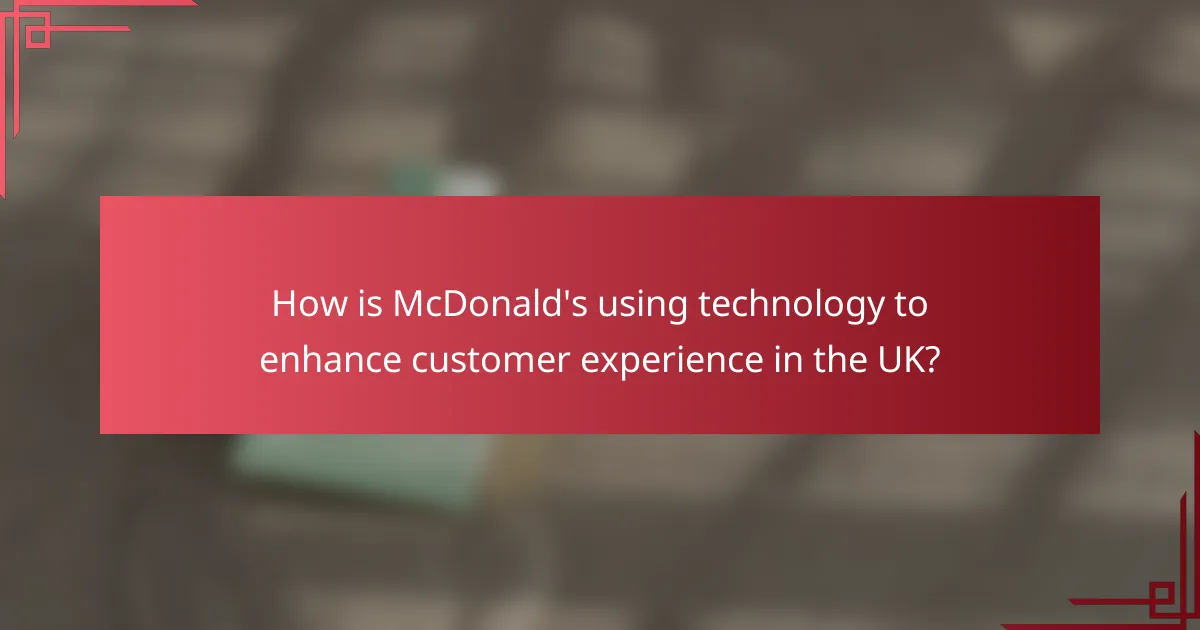 How is McDonald's using technology to enhance customer experience in the UK?