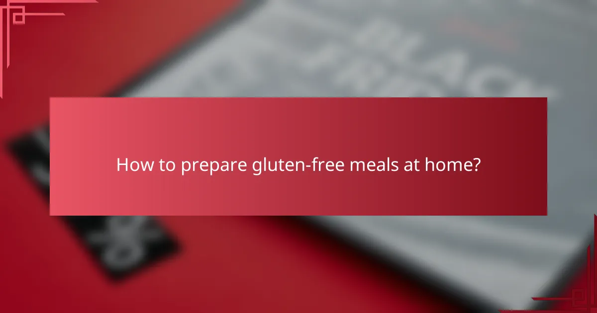 How to prepare gluten-free meals at home?