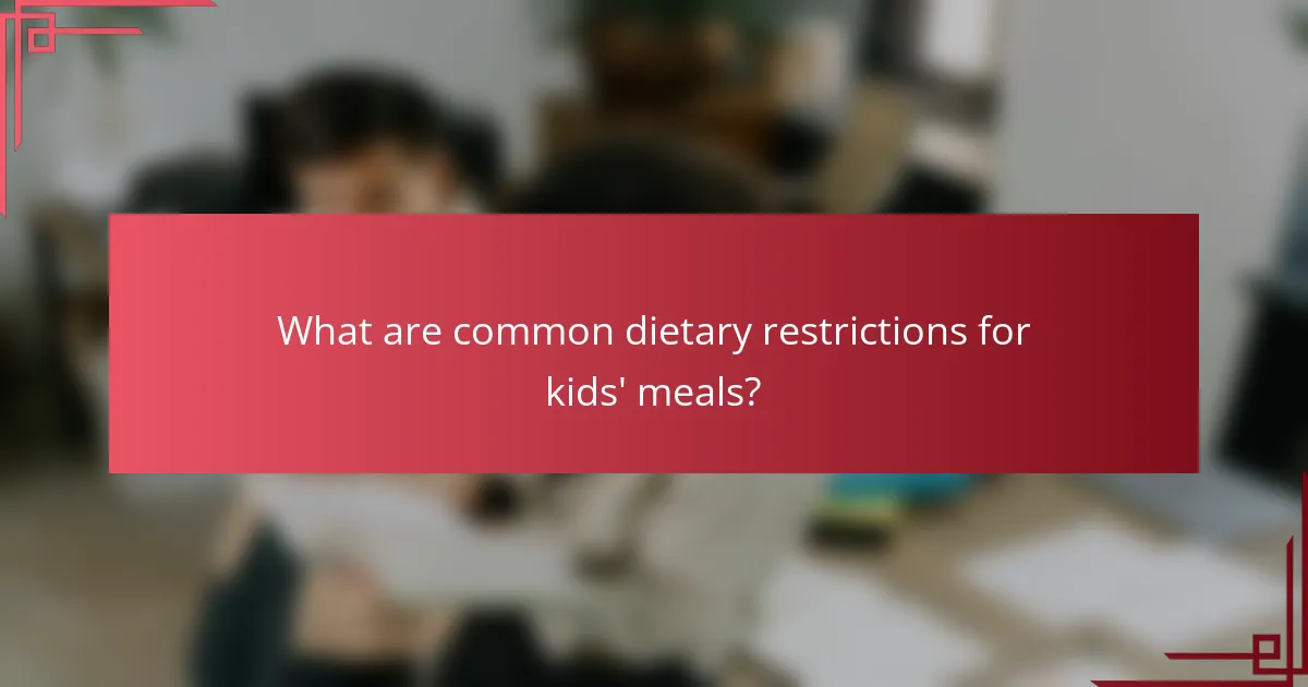 What are common dietary restrictions for kids' meals?