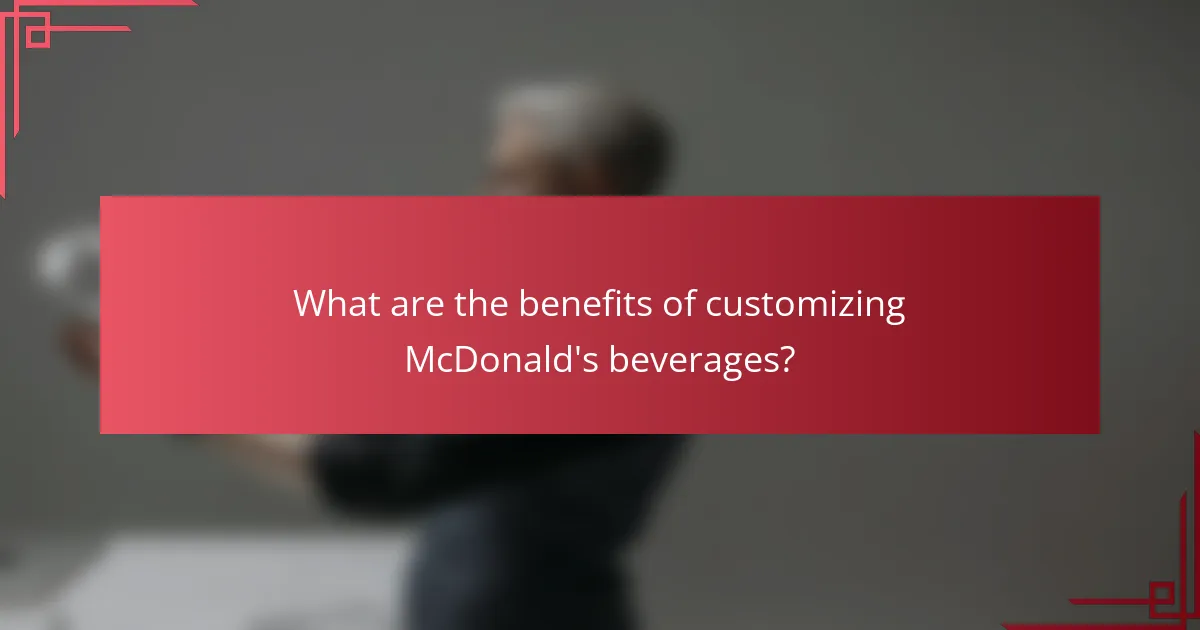 What are the benefits of customizing McDonald's beverages?