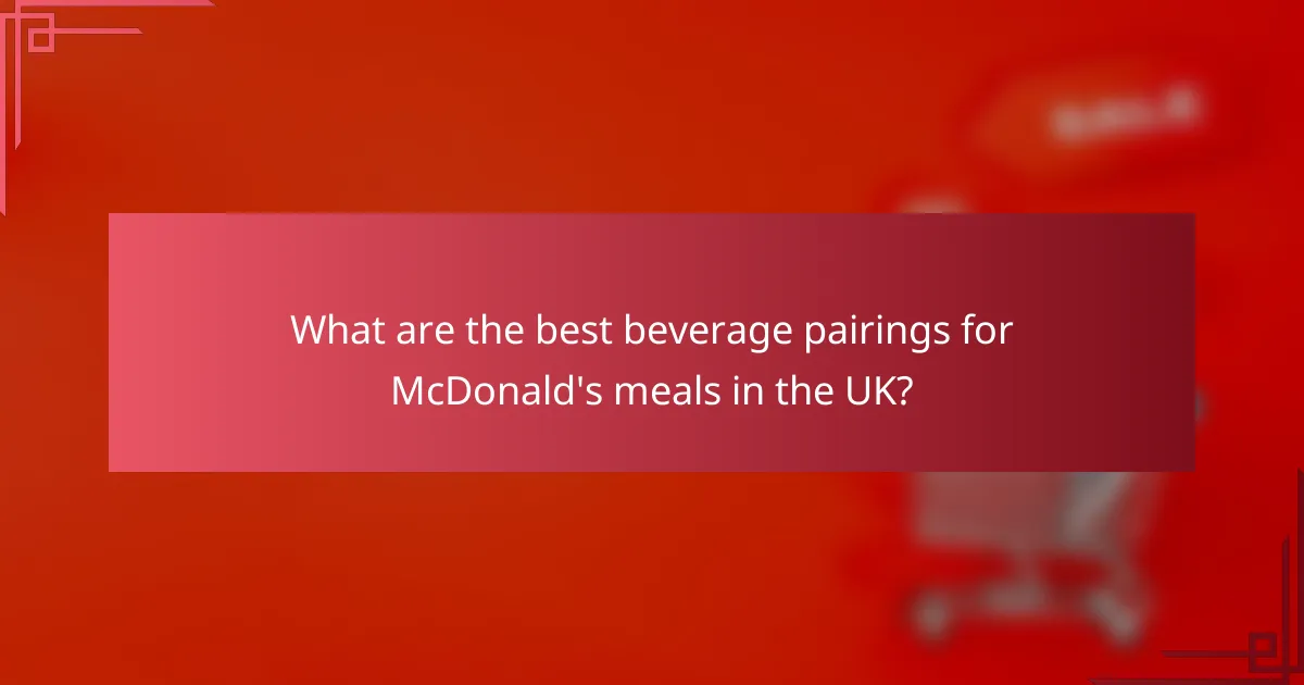 What are the best beverage pairings for McDonald's meals in the UK?
