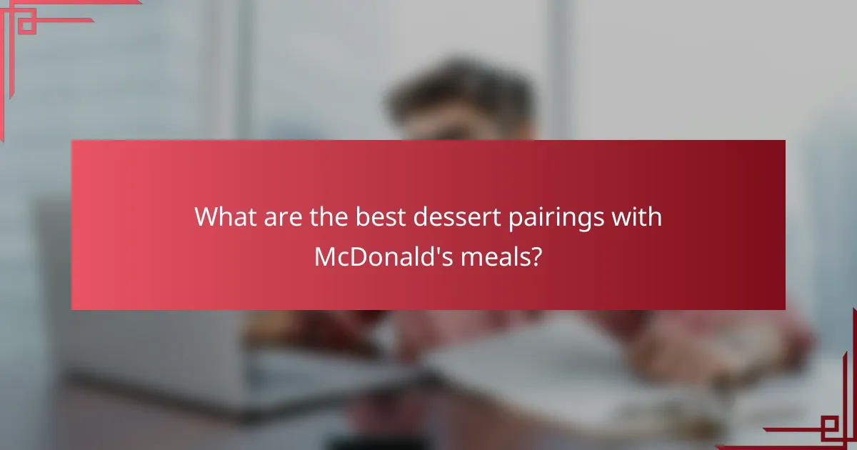 What are the best dessert pairings with McDonald's meals?