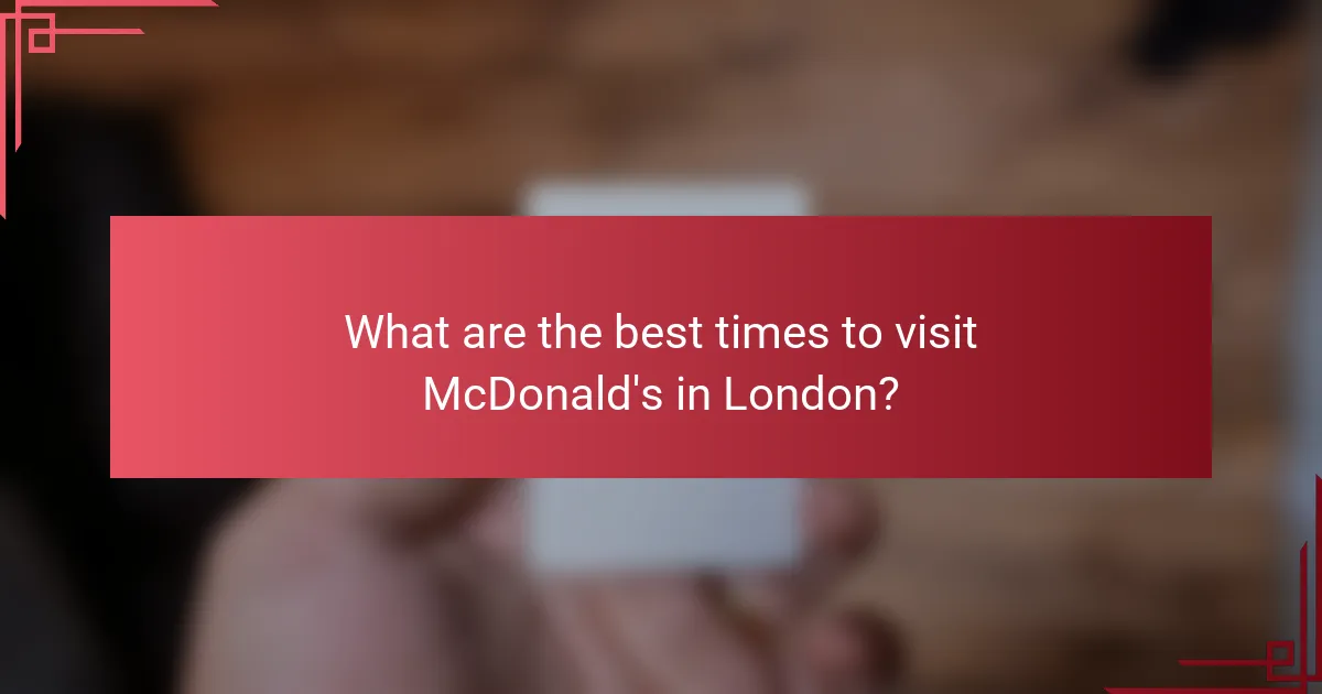 What are the best times to visit McDonald's in London?