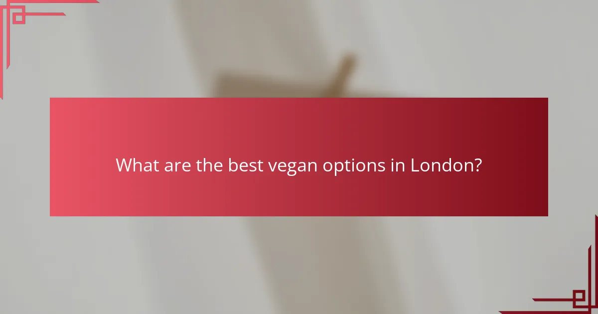 What are the best vegan options in London?