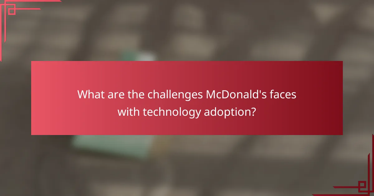 What are the challenges McDonald's faces with technology adoption?