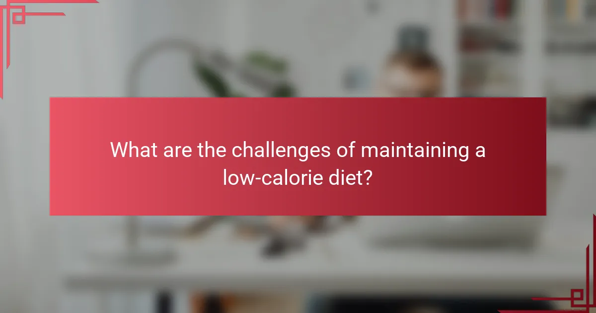 What are the challenges of maintaining a low-calorie diet?