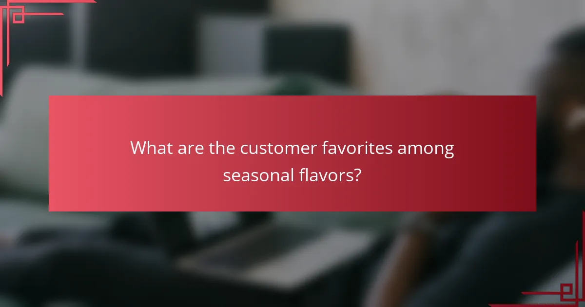 What are the customer favorites among seasonal flavors?