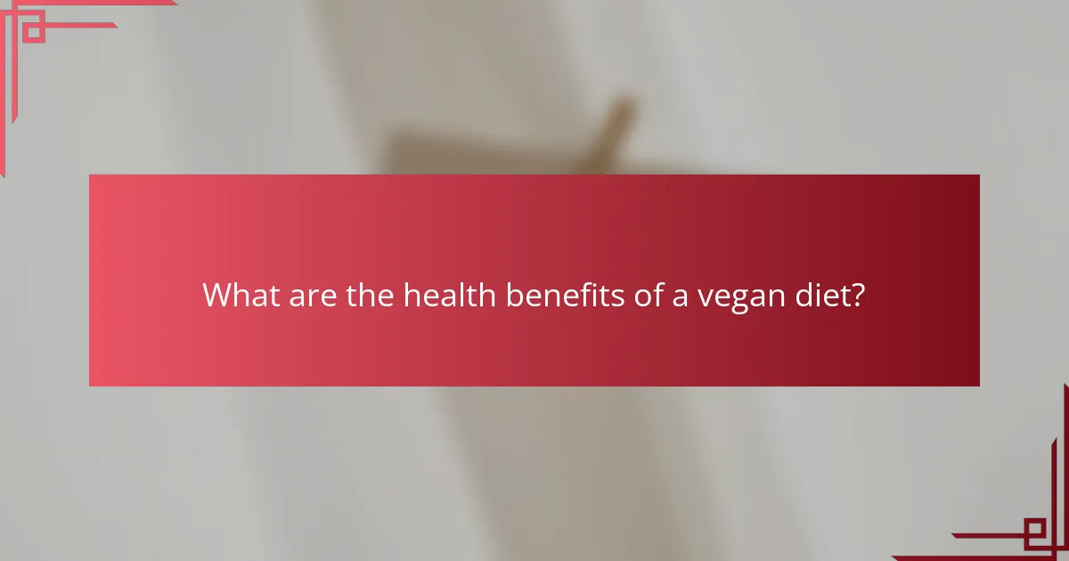 What are the health benefits of a vegan diet?