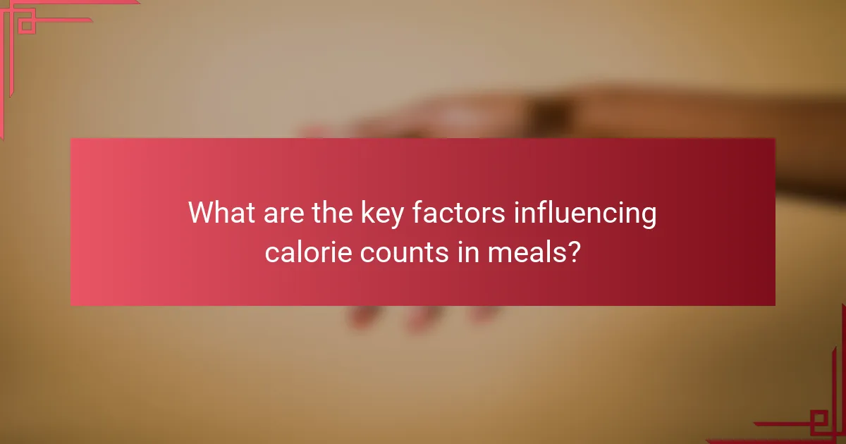 What are the key factors influencing calorie counts in meals?