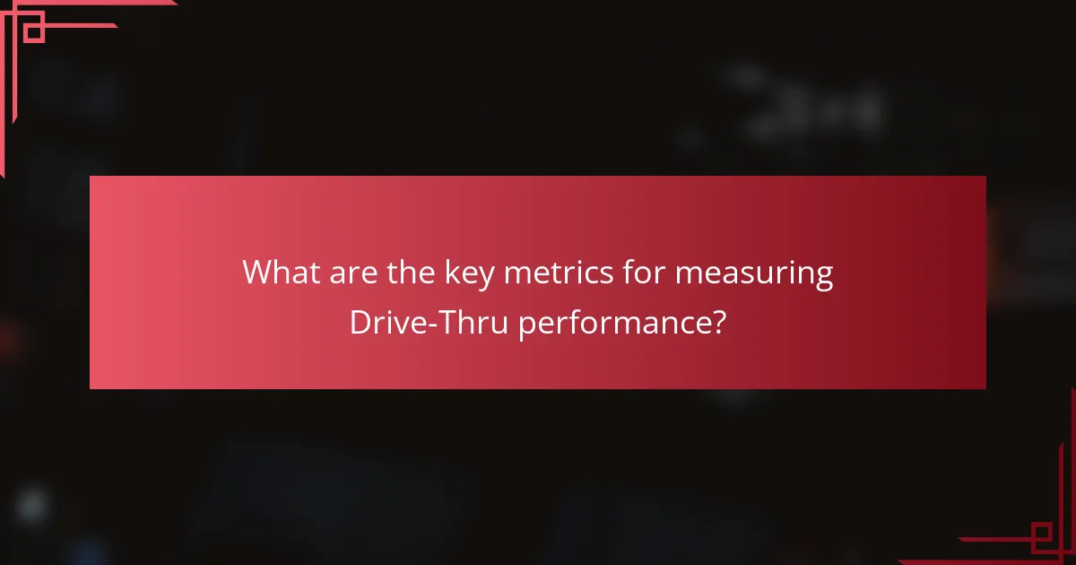 What are the key metrics for measuring Drive-Thru performance?