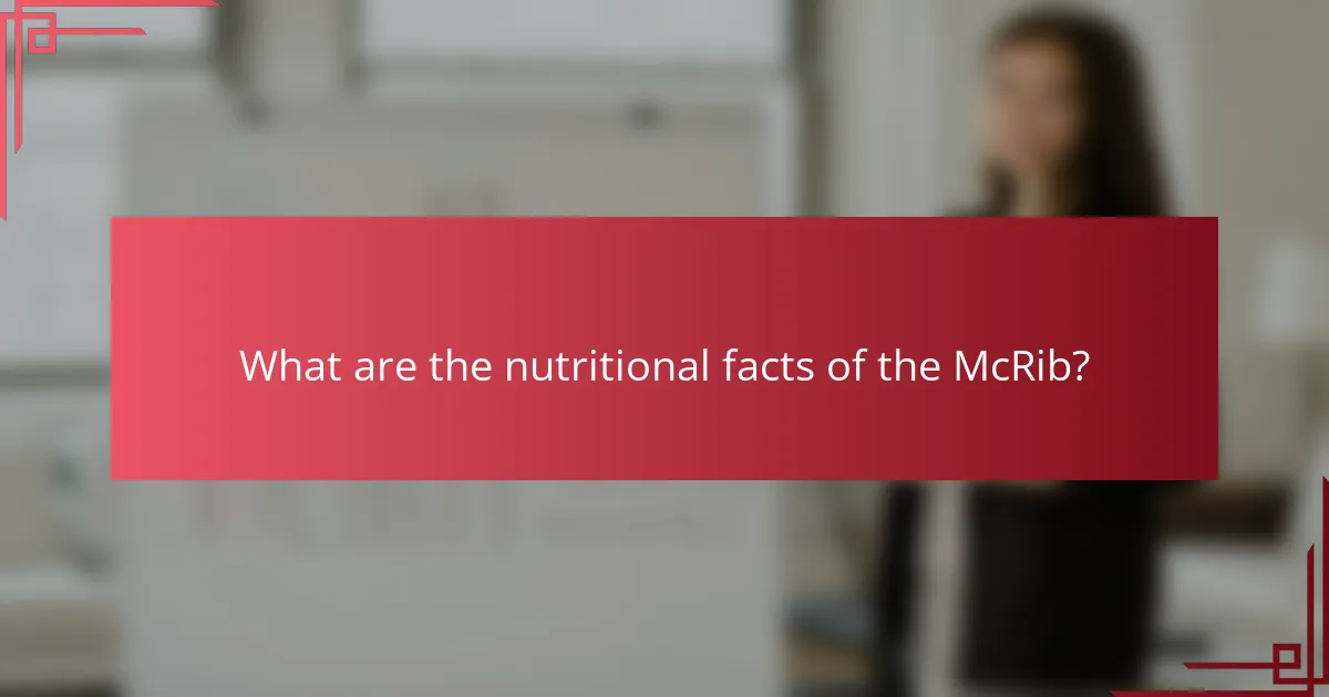 What are the nutritional facts of the McRib?