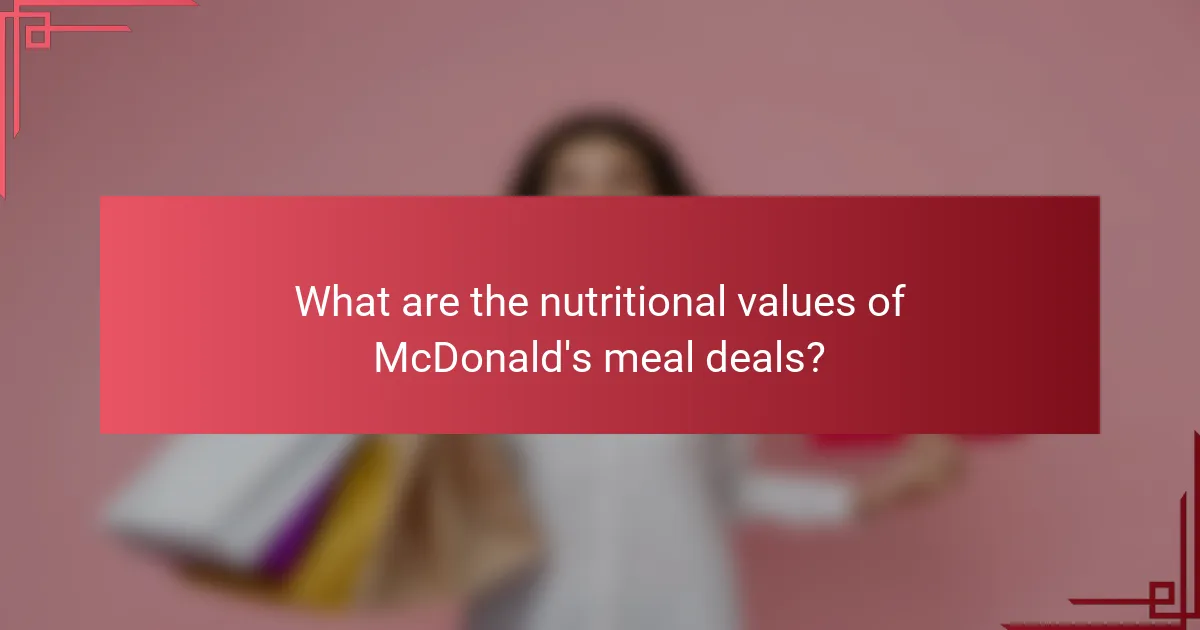 What are the nutritional values of McDonald's meal deals?