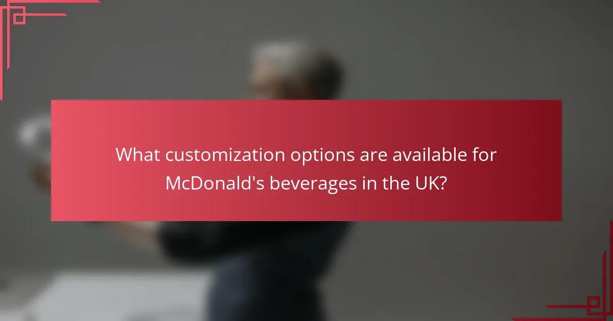 What customization options are available for McDonald's beverages in the UK?