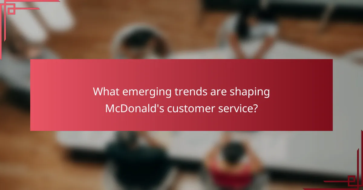 What emerging trends are shaping McDonald's customer service?