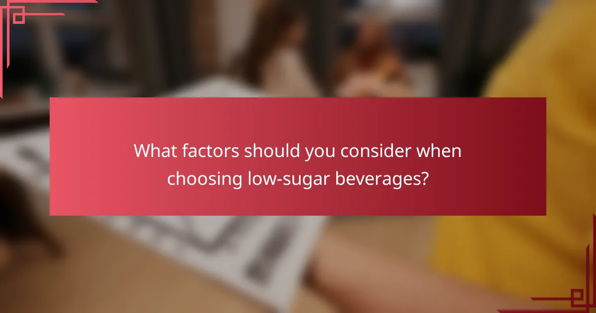 What factors should you consider when choosing low-sugar beverages?