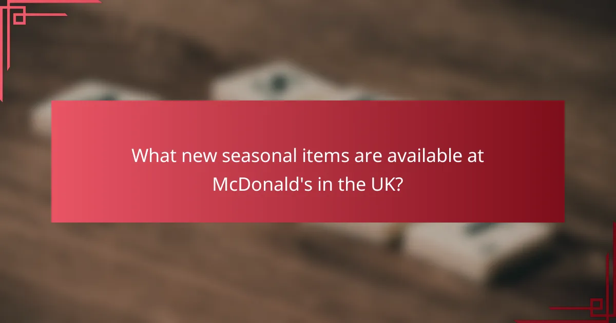 What new seasonal items are available at McDonald's in the UK?