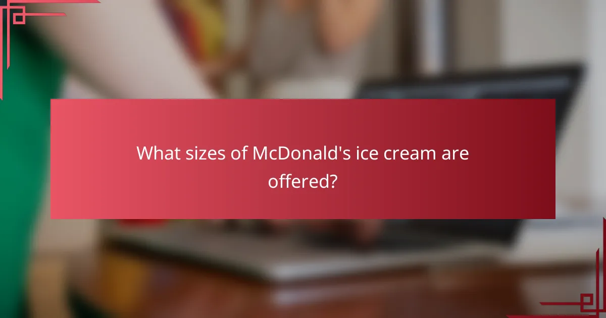 What sizes of McDonald's ice cream are offered?