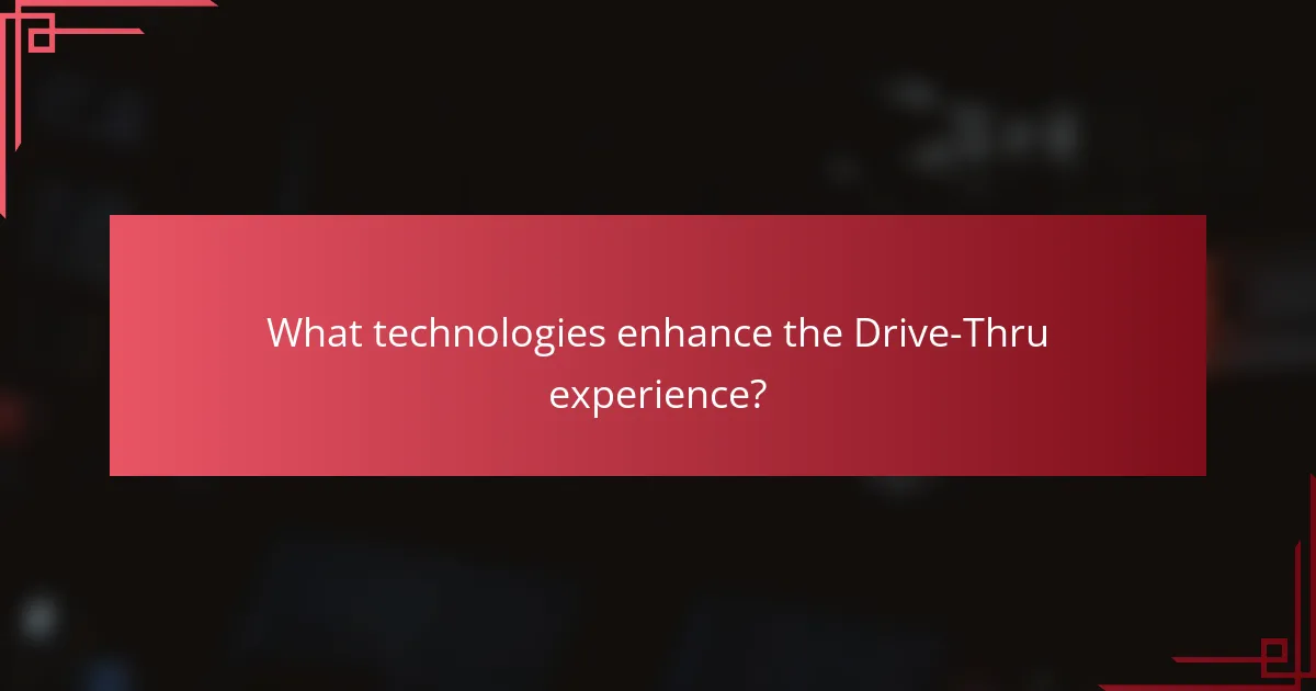What technologies enhance the Drive-Thru experience?