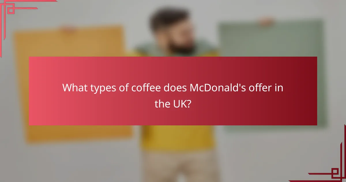 What types of coffee does McDonald's offer in the UK?