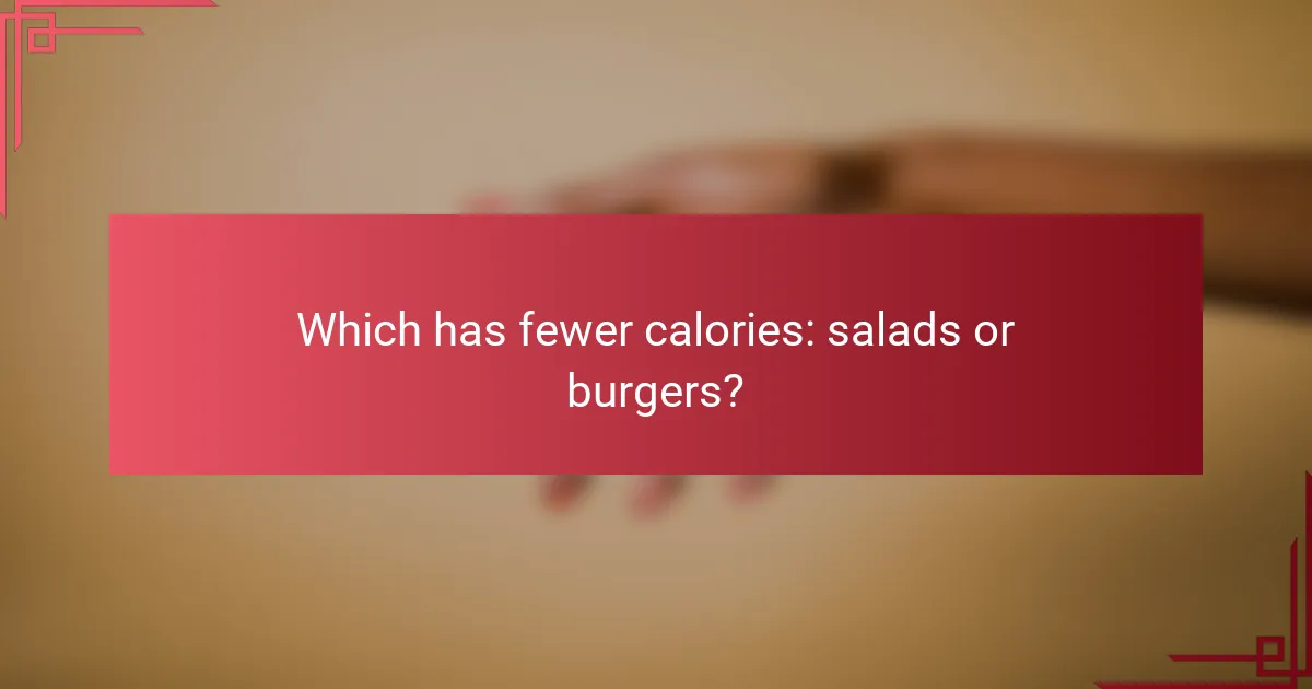 Which has fewer calories: salads or burgers?